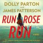 Run Rose Run by James Patterson & Dolly Parton