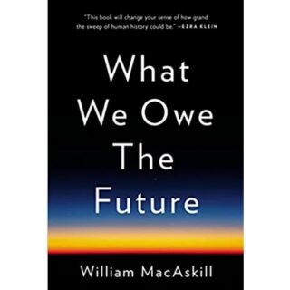 What We Owe the Future by William MacAskill