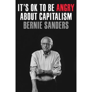 It's OK to Be Angry About Capitalism by Bernie Sanders with John Nichols